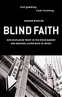 Blind Faith: Our Misplaced Trust in the Stock Market--And Smarter, Safer Our Misplaced Trust in the Stock Market--And Smarter, Safe (Paperback)