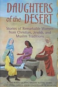 Daughters of the Desert: Stories of Remarkable Women from Christian, Jewish, and Muslim Traditions (Hardcover)