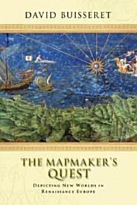 The Mapmakers Quest: Depicting New Worlds in Renaissance Europe (Hardcover)