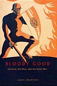 Bloody Good: Chivalry, Sacrifice, and the Great War (Hardcover, 2)