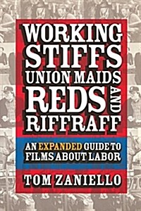 Working Stiffs, Union Maids, Reds, and Riffraff: An Expanded Guide to Films about Labor (Paperback)