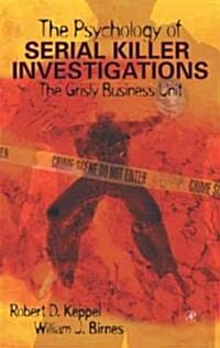The Psychology of Serial Killer Investigations: The Grisly Business Unit (Hardcover)
