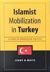 Islamist Mobilization in Turkey: A Study in Vernacular Politics (Paperback)