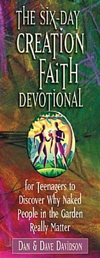 The Six-Day Creation Faith Devotional: For Teenagers to Discover Why Naked People in the Garden Really Matter                                          (Paperback)