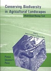 Conserving Biodiversity in Agricultural Landscapes: Model-Based Planning Tools (Paperback)