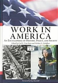 Work in America [2 Volumes]: An Encyclopedia of History, Policy, and Society (Hardcover)