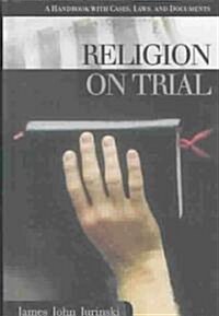 Religion on Trial: A Handbook with Cases, Laws, and Documents (Hardcover)
