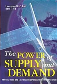 The Power of Supply and Demand: Thinking Tools and Case Studies for Students and Professionals (Paperback)