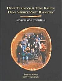 Dene Spruce Root Basketry: Revival of a Tradition (Paperback)