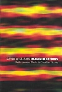 Imagined Nations: Reflections on Media in Canadian Fiction (Hardcover)