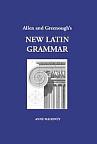 Allen & Greenoughs New Latin Grammar: For Schools and Colleges: Founded on Comparative Grammar (Hardcover)