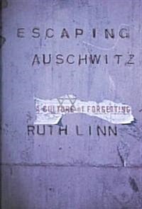 Escaping Auschwitz: A Culture of Forgetting (Hardcover)