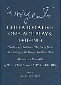 Collaborative One-Act Plays, 1901-1903 (Cathleen Ni Houlihan, the Pot of Broth, the Country of the Young, Heads or Harps): Manuscript Materials (Hardcover)