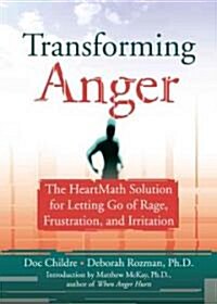 Transforming Anger: The Heartmath Solution for Letting Go of Rage, Frustration, and Irritation (Paperback)