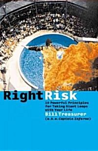 Right Risk: 10 Powerful Principles for Taking Giant Leaps with Your Life (Paperback)