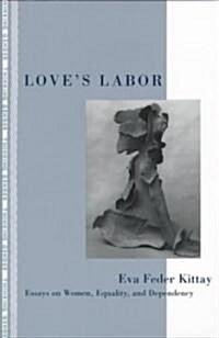 Loves Labor : Essays on Women, Equality and Dependency (Paperback)