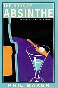 The Book of Absinthe: A Cultural History (Paperback)
