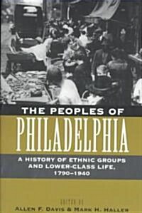 The Peoples of Philadelphia: A History of Ethnic Groups and Lower-Class Life, 1790-1940 (Paperback, Revised)