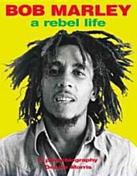 Bob Marley : Rebel Life (Paperback, New ed)