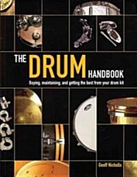 The Drum Handbook: Buying, Maintaining and Getting the Best from Your Drum Kit (Hardcover)