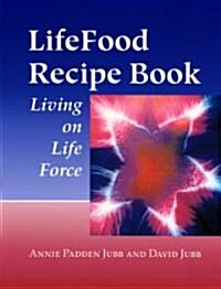 Lifefood Recipe Book: Living on Life Force (Paperback)