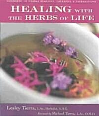 Healing with the Herbs of Life: Hundreds of Herbal Remedies, Therapies, and Preparations (Paperback, 2)