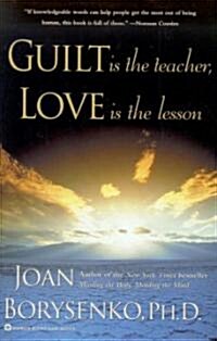 Guilt Is the Teacher, Love Is the Lesson (Paperback)
