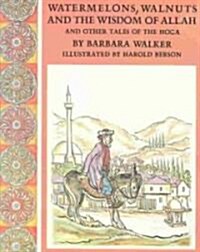 Watermelons, Walnuts, and the Wisdom of Allah, and Other Tales of the Hoca (Hardcover)