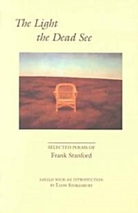 The Light the Dead See: Selected Poems of Frank Stanford (Paperback)