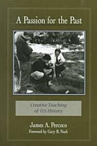 A Passion for the Past: Creative Teaching of U.S. History (Paperback)