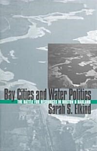 Bay Cities and Water Politics: The Battle for Resources in Boston and Oakland (Hardcover)