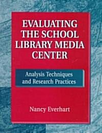 Evaluating the School Library Media Center: Analysis Techniques and Research Practices (Paperback)