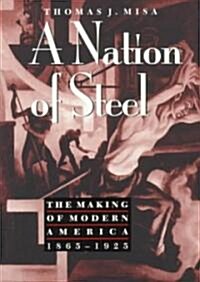 A Nation of Steel: The Making of Modern America, 1865-1925 (Paperback)