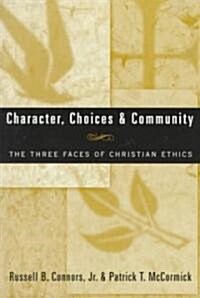 Character, Choices & Community: The Three Faces of Christian Ethics (Paperback)