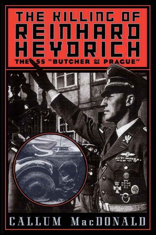 The Killing of Reinhard Heydrich: The SS Butcher of Prague (Paperback)