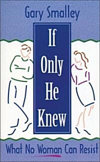 If Only He Knew: What No Woman Can Resist (Paperback, Revised)
