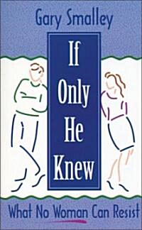 [중고] If Only He Knew: What No Woman Can Resist (Paperback, Revised)