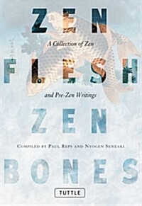 Zen Flesh, Zen Bones: A Collection of Zen and Pre-Zen Writings (Paperback)