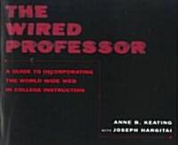 The Wired Professor: A Guide to Incorporating the World Wide Web in College Instruction (Paperback)