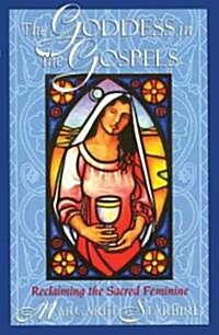 The Goddess in the Gospels: Reclaiming the Sacred Feminine (Paperback)