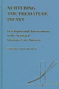 Nurturing the Premature Infant: Developmental Intervention in the Neonatal Intensive Care Nursery (Hardcover)