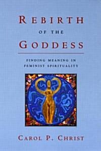 Rebirth of the Goddess : Finding Meaning in Feminist Spirituality (Paperback)