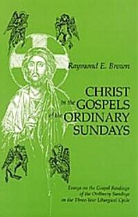 Christ in the Gospels of the Ordinary Sundays: Essays on the Gospel Readings of the Ordinary Sundays in the Three-Year Liturgical Cycle (Paperback)