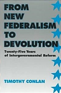 From New Federalism to Devolution: Twenty-Five Years of Intergovernmental Reform (Paperback)