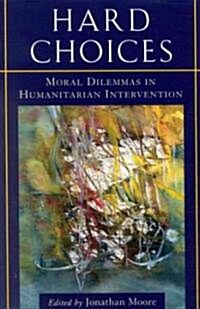 Hard Choices: Moral Dilemmas in Humanitarian Intervention (Paperback)
