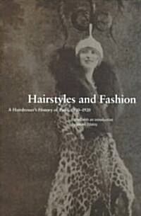 Hairstyles and Fashion: A Hairdressers History of Paris, 1910-1920 (Paperback)