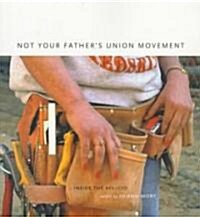 Not Your Fathers Union Movement : Inside the AFL-CIO (Paperback, Pbk ed.)