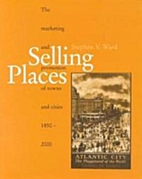 Selling Places : The Marketing and Promotion of Towns and Cities 1850-2000 (Paperback)