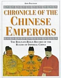 Chronicle of the Chinese Emperors: The Reign-By-Reign Record of the Rulers of Imperial China (Hardcover)