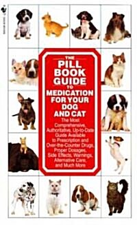 The Pill Book Guide to Medication for Your Dog and Cat (Mass Market Paperback)